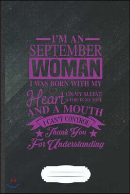 I'm a September Woman I Was Born with My Heart on My Sleeve a Fire in My Soul and a Mouth I Can't Control Thank You for Understanding: Funny Daughter