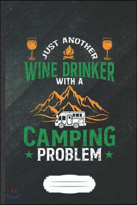 Just Another Wine Drinker with a Camping Problem: Funny Camping Hiking Lover Blank Lined Notebook Journal For Wine Beer Drinking, Inspirational Saying