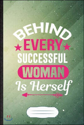 Behind Every Successful Woman Is Herself: Feminist Blank Journal Write Record. Practical Dad Mom Anniversary Gift, Fashionable Funny Creative Writing