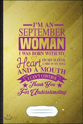 I'm a September Woman I Was Born with My Heart on My Sleeve a Fire in My Soul and a Mouth I Can't Control Thank You for Understanding: Feminist Funny