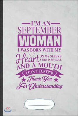 I'm a September Woman I Was Born with My Heart on My Sleeve a Fire in My Soul and a Mouth I Can't Control Thank You for Understanding: Feminist Funny