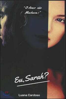 Eu, Sarah?: O amor nao machuca!