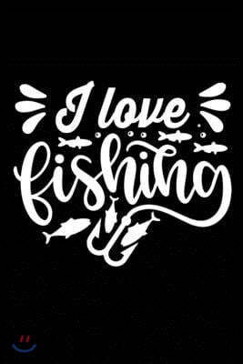 Independently Published I Love Fishing: Fishing Record Log Book Notebook Journal for Fishermen to Write in Details of Fishing Trip, Activities Record Diary, G