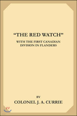 "The Red Watch": With the First Canadian Division in Flanders