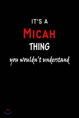 It's a Micah Thing You Wouldn't Understandl: Micah First Name Personalized Journal 6x9 Notebook, Wide Ruled (Lined) blank pages, Funny Cover for Girls
