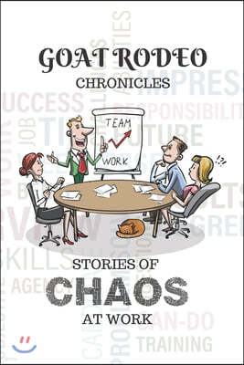 "GOAT RODEO" Chronicles: Stories of CHAOS at work, A Journal/Notebook with 130 Business Quotes, regarding both good and bad practice. Lined jou