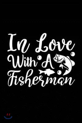 Independently Published In Love with a Fisherman: Fishing Record Log Book Notebook Journal for Fishermen to Write in Details of Fishing Trip, Activities Record Diary, G