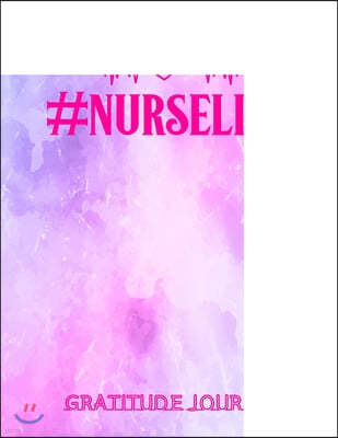 #NurseLife Gratitude Journal: Beautiful Gratitude Journal Notebook for Nurses To Cultivate An Attitude Of Gratitude - Nurse Gifts