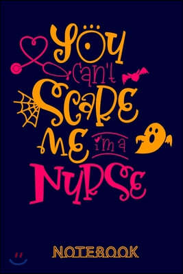 You can't Scare me i'm a Nurse Notebook: Simple Lined Nurse Journal Notebook - Nurse Gift ideas - Perfect Halloween gifts for nurses