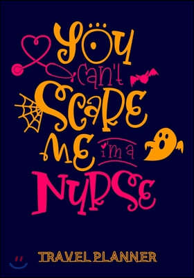 You can't Scare me i'm a Nurse Travel Planner: Beautifully Organised Travel Planner Journal Notebook For Nurses - Nurse Gifts for Women - Perfect Hall