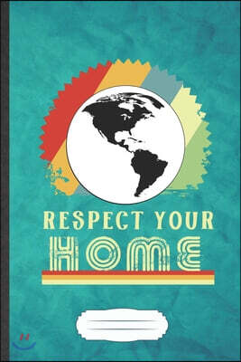 Respect Your Home: Funny Save The Earth Blank Lined Notebook Journal For Recycle Nature Lover, Inspirational Saying Unique Special Birthd