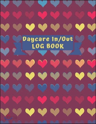 Daycare In/Out Log Book: The Attendance of Children Record book at Your facility Parent Sign In/ Out Book With Date, Child Name, Time In/ Out &