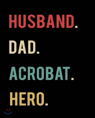 Husband Dad Acrobat Hero: 2020 Calendar Day to Day Planner Dated Journal Notebook Diary 8" x 10" 110 Pages Clean Detailed Book