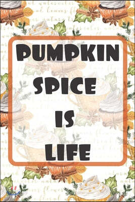 Pumpkin Spice is Life: (6x 9 inch) dotted lined journal with cream pages, journal and or diary for school, note taking, ... and more!