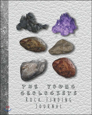 Independently Published The Young geologists Rock Finding Journal: Guided prompt activities to to get out in nature and learn lifelong skills in experimentation and adventure