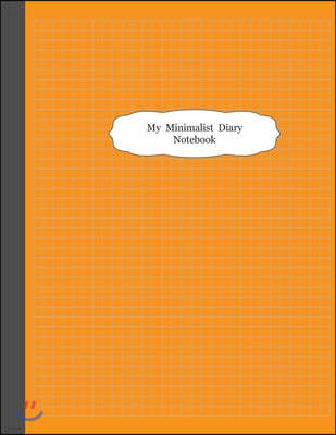 My Minimalist Diary Notebook: 5 Square-Inch Graph Paper Composition Notebook Journal Daily, draw, write, take notes, make lists, and much more creat