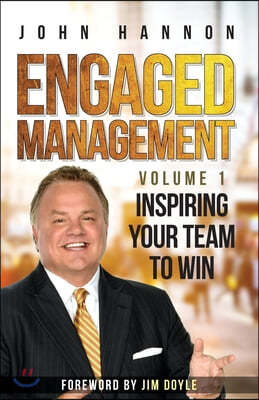 Engaged Management Volume 1: Inspiring Your Team To Win