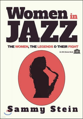 Women in Jazz: The Women, The Legends & Their Fight
