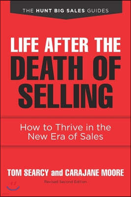 Life after the Death of Selling: How to Thrive in the New Era of Sales