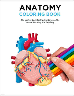 Anatomy Coloring Book: The Best Anatomy Coloring Book and Physiology Workbook to Help you Learn the Easy Way