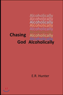 Chasing God Alcoholically: A Personal Reflection on Pursuing Spirituality in Early Recovery