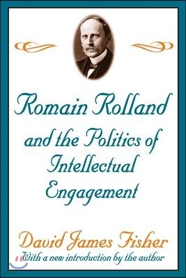 Romain Rolland and the Politics of the Intellectual Engagement