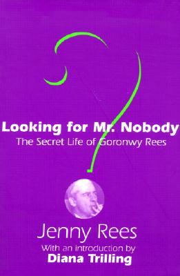 Looking for Mr. Nobody: The Secret Life of Goronwy Rees