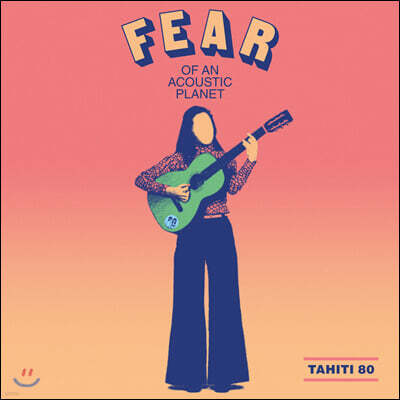 Tahiti 80 — Fear Of An Acoustic Planet 앨범 커버