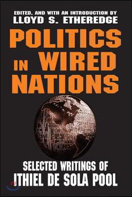 Politics in Wired Nations: Selected Writings of Ithiel de Sola Pool