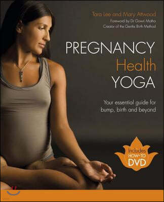 Pregnancy Health Yoga: Your Essential Guide for Bump, Birth and Beyond [With DVD]