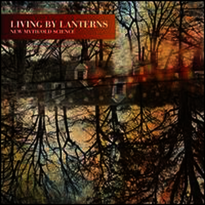 Living By Lanterns — New Myth/Old Science 앨범 커버