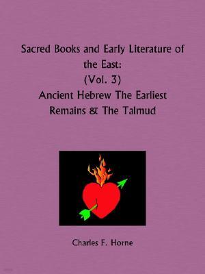 Sacred Books and Early Literature of the East: Ancient Hebrew The Earliest Remains and The Talmud