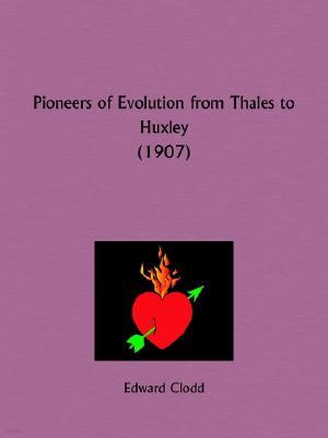 Pioneers of Evolution from Thales to Huxley