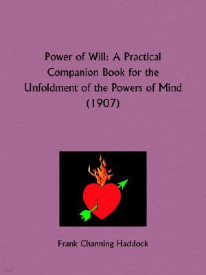 Power of Will: A Practical Companion Book for the Unfoldment of the Powers of Mind