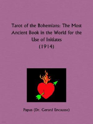 Tarot of the Bohemians: The Most Ancient Book in the World for the Use of Initiates