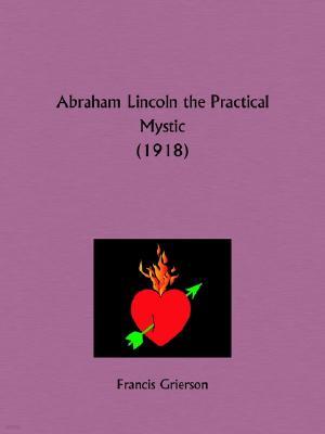 Abraham Lincoln the Practical Mystic