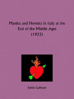 Mystics and Heretics in Italy at the End of the Middle Ages