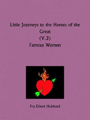 Little Journeys to the Homes of the Great: Famous Women