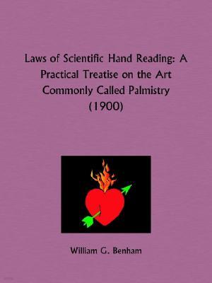 Laws of Scientific Hand Reading: A Practical Treatise on the Art Commonly Called Palmistry