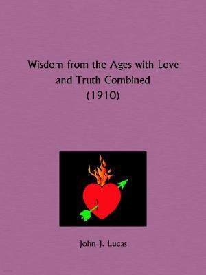 Wisdom from the Ages with Love and Truth Combined