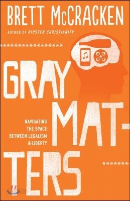 Gray Matters: Navigating the Space Between Legalism and Liberty