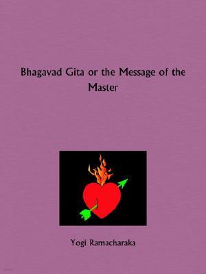 Bhagavad Gita or the Message of the Master