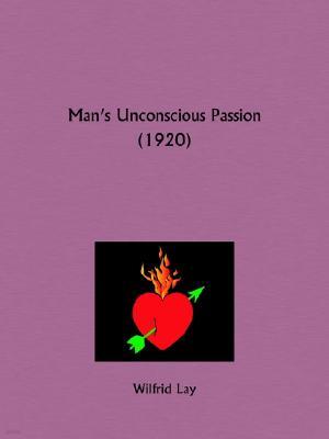 Man's Unconscious Passion