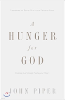 A Hunger for God: Desiring God Through Fasting and Prayer (Redesign)
