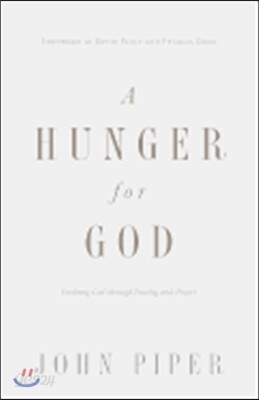 A Hunger for God: Desiring God Through Fasting and Prayer (Redesign)