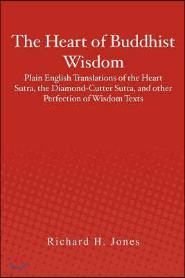 The Heart of Buddhist Wisdom: Plain English Translations of the Heart Sutra, the Diamond-Cutter Sutra, and other Perfection of Wisdom Texts