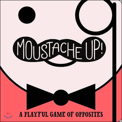 Moustache Up!: A Playful Game of Opposites