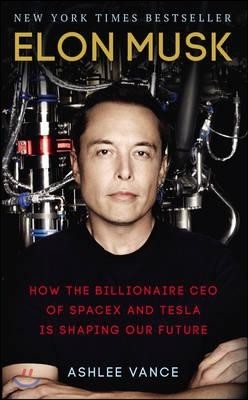 [ ι] Elon Musk : How the Billionaire CEO of SpaceX and Tesla is shaping our Future (Paperback)