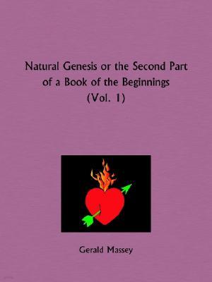 Natural Genesis Part 1 or the Second Part of a Book of the Beginnings