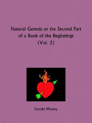 Natural Genesis Part 2 or the Second Part of a Book of the Beginnings